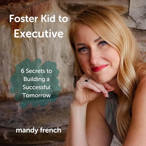 Foster Kid to Executive by Mandy French