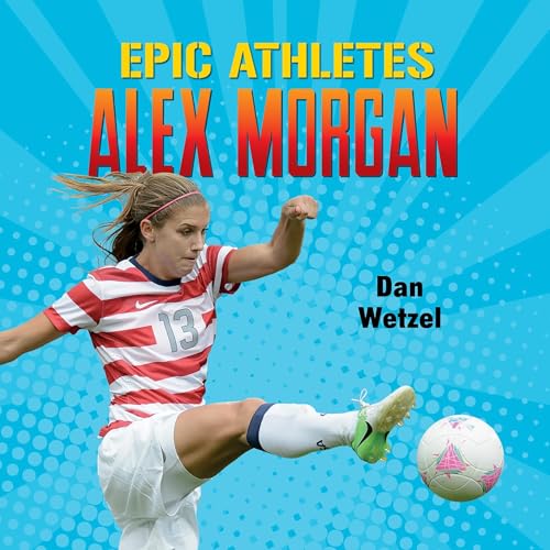 Epic Athletes: Alex Morgan