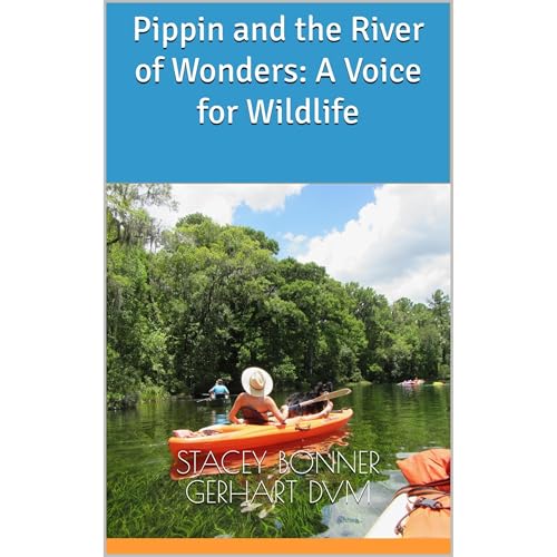 Pippin and the River of Wonders: A Voice for Wildlife by Stacey Gerhart