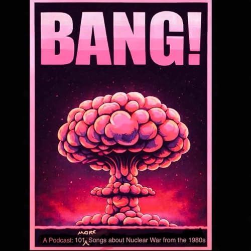 Bang! 101 Songs about Nuclear War from the 1980s by Dave Malbon and Pank Pathak