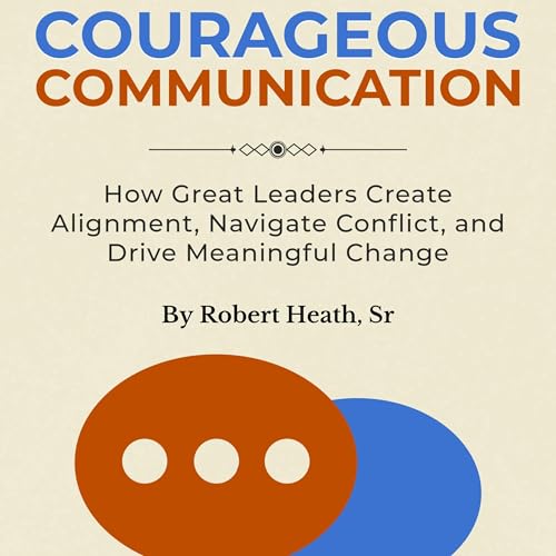 Courageous Communication by Robert Heath Sr.