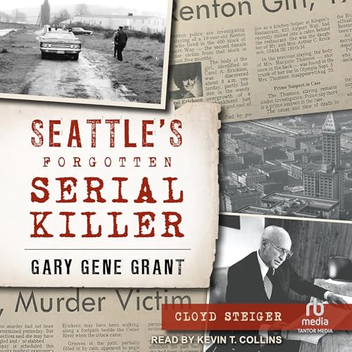 Seattle’s Forgotten Serial Killer by Cloyd Steiger