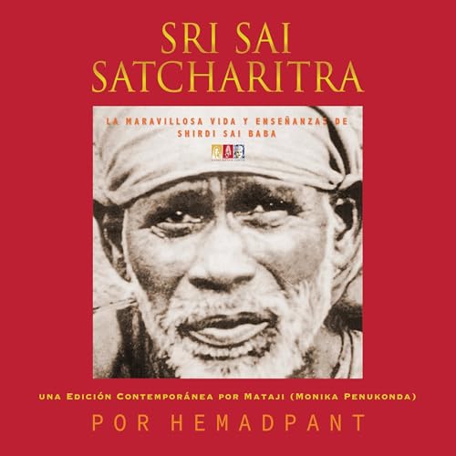 Sri Sai Satcharitra: La Maravillosa Vida y Enseñanzas de Shirdi Sai Baba [Sri Sai Satcharitra: The Wonderful Life and Teachings of Shirdi Sai Baba]
