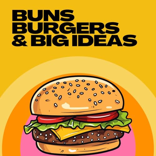 Buns, Burgers & Big Ideas by Iron Arch Management 