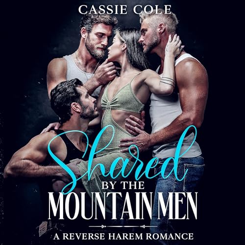 Shared by the Mountain Men: A Reverse Harem Romance