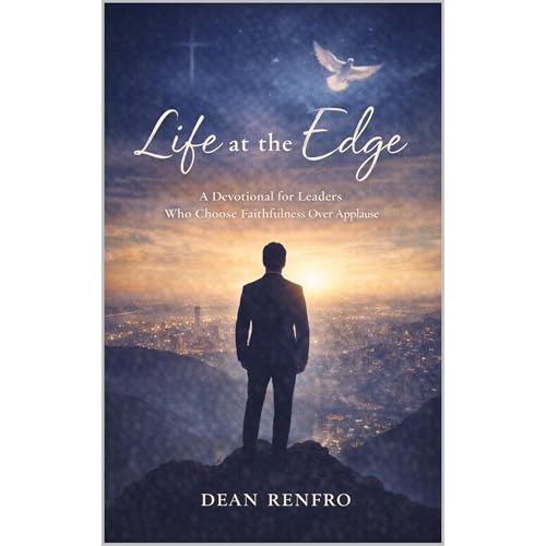 Life at the Edge: A Devotional for Leaders Who Choose Faithfulness Over Applause