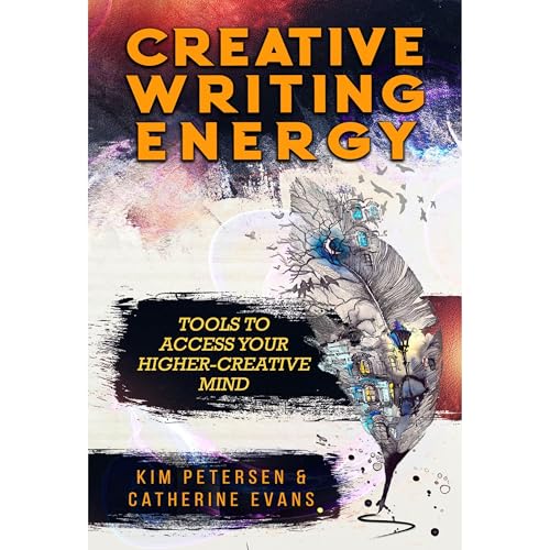 Creative Writing Energy: Tools to Access Your Higher-Creative Mind by Kim Petersen