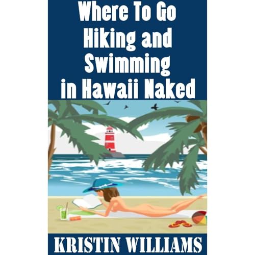 Where To Go Hiking and Swimming in Hawaii Naked