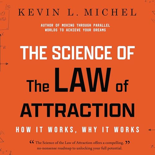 The Science of the Law of Attraction by Kevin L. Michel