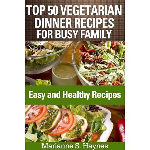 Top 50 Vegetarian Dinner Recipes for Busy Family: Easy and Healthy Recipes