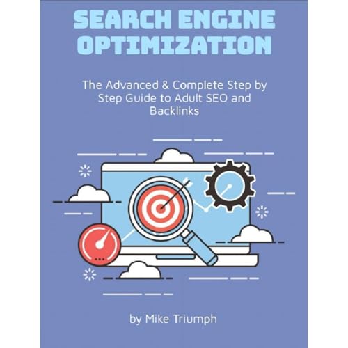 The Advanced & Complete Step by Step Guide to Adult SEO and Backlinks by Mike Triumph