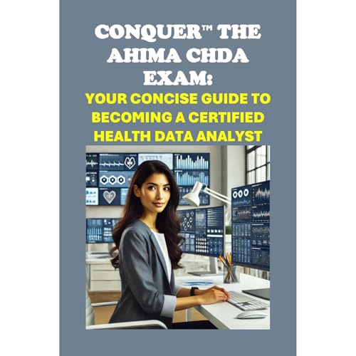 Conquer the AHIMA CHDA Exam: Your Concise Guide to Becoming a Certified Health Data Analyst by Philip Martin McCaulay