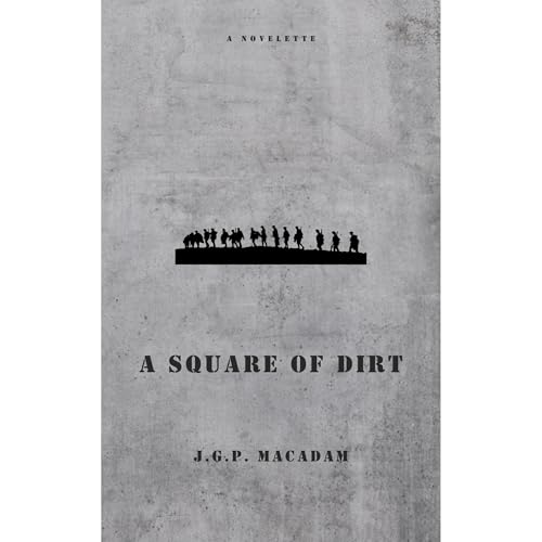 A Square of Dirt by J.G.P. MacAdam