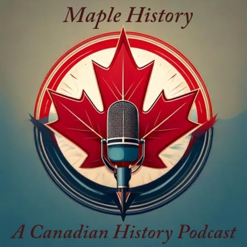 Maple History: A Canadian History Podcast by Christina Austin