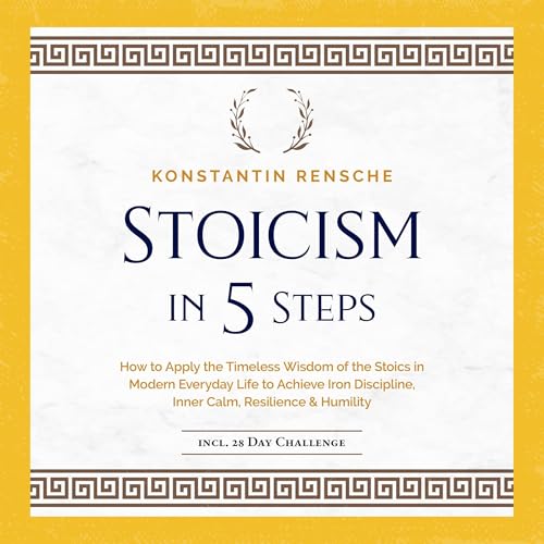 Stoicism in 5 Steps by Konstantin Rensche