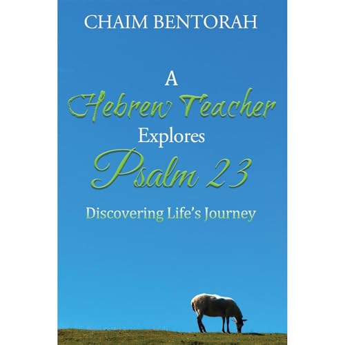 A Hebrew Teacher Explores Psalm 23 by Chaim Bentorah