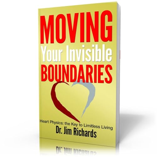 Moving Your Invisible Boundaries Heart Physics: The Key to Limitless Living