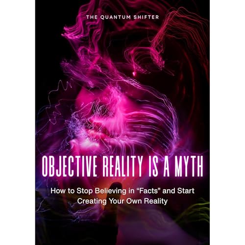 Objective Reality Is A Myth