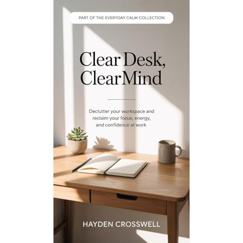 Clear Desk, Clear Mind by Hayden Crosswell