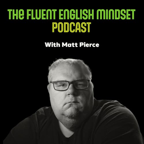 The Fluent English Mindset Podcast by Matt Pierce
