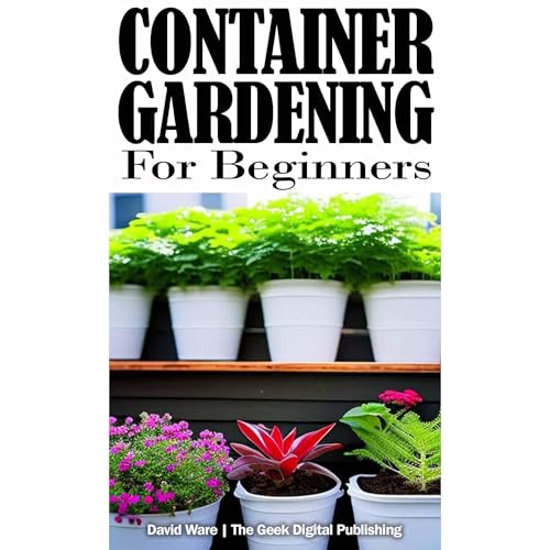 Container Gardening for Beginners by David Ware