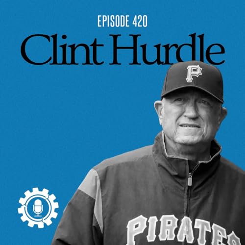 The Power of Being a Helper: MLB Manager Clint Hurdle on Legacy and Leadership