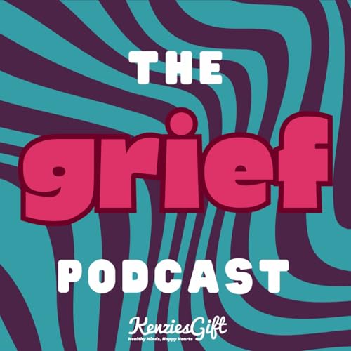 The Grief Podcast by Kenzie's Gift