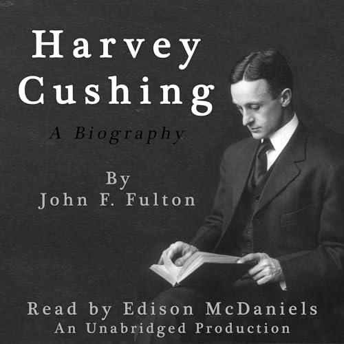 Harvey Cushing: A Biography by John Fulton