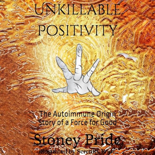 Unkillable Positivity by Stoney Pride