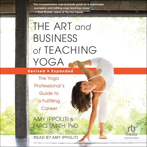 The Art and Business of Teaching Yoga (Revised &amp; Expanded) by Amy Ippoliti