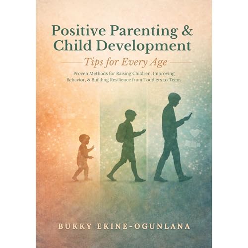 Positive Parenting and Child Development Tips for Every Age