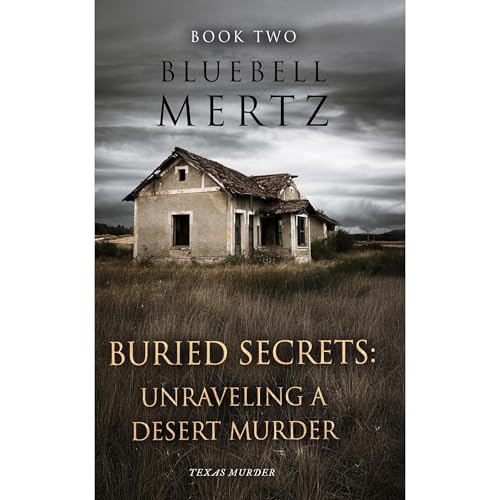 Buried Secrets: Unraveling a Desert Murder by Bluebell Mertz