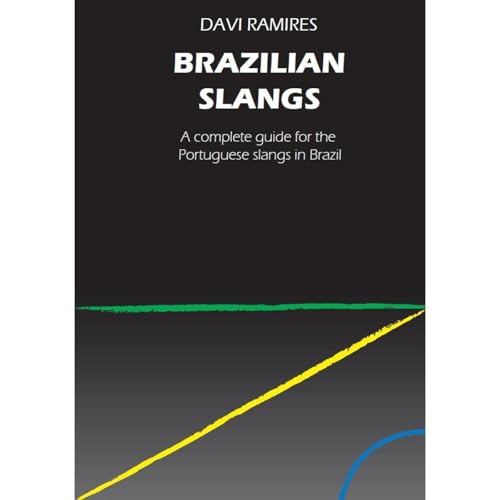 Brazilian Slangs - A complete guide for the Portuguese slangs in Brazil by Davi Ramires