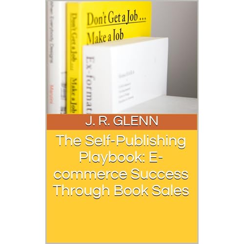 The Self-Publishing Playbook: E-commerce Success Through Book Sales by J. R. Glenn