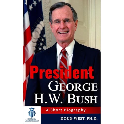President George H. W. Bush: A Short Biography