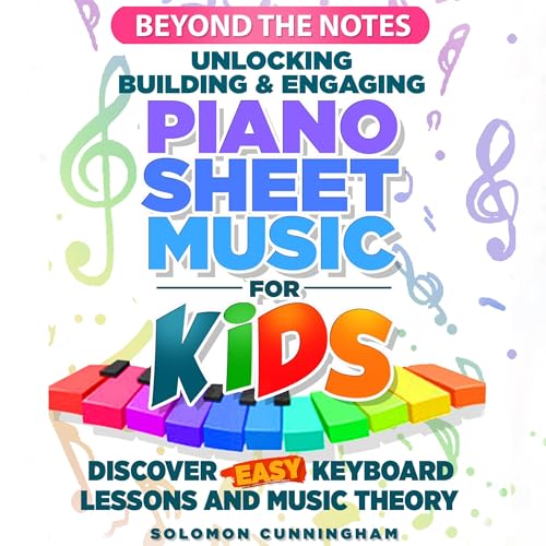 Beyond the Notes Unlocking Building & Engaging Piano Sheet Music for Kids