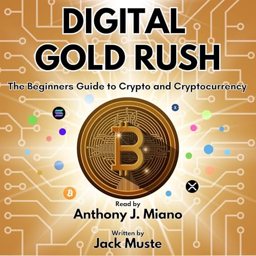 Digital Gold Rush: The Beginners Guide to Crypto and Cryptocurrency