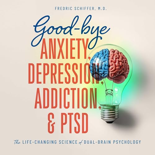 Good-Bye Anxiety, Depression, Addiction & PTSD