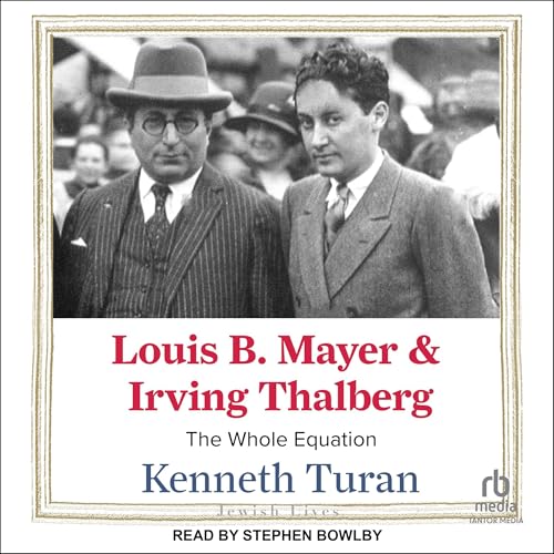 Louis B. Mayer and Irving Thalberg by Kenneth Turan