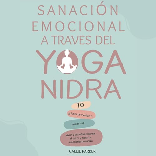 Sanación emocional a través del yoga nidra [Emotional Healing Through Yoga Nidra]