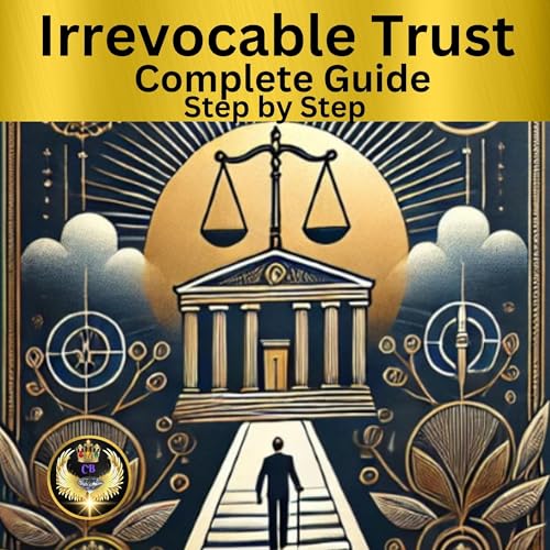 Irrevocable Trust Complete Guide Step by Step