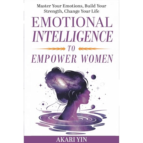 Emotional Intelligence To Empower Women by Akari Yin