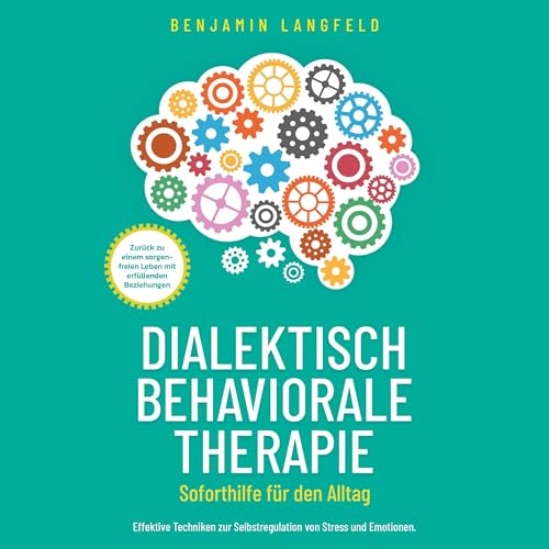 Dialektisch-Behaviorale Therapie (DBT): Soforthilfe für den Alltag [Dialectical-Behavioral Therapy (DBT): Immediate Help for Everyday Life]