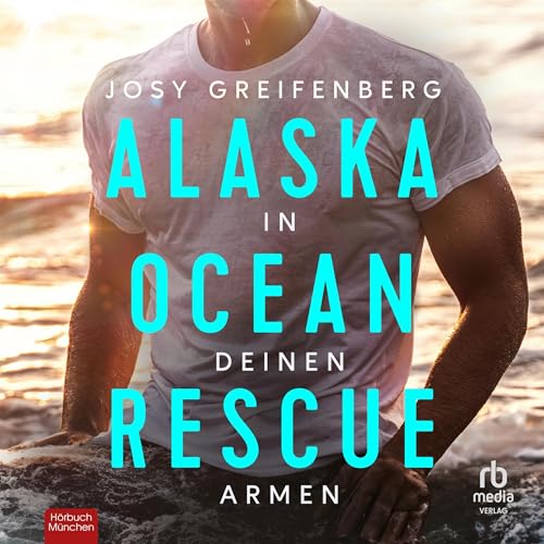 Alaska Ocean Rescue: In deinen Armen [Alaska Ocean Rescue: In Your Arms]
