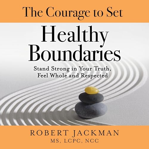 The Courage to Set Healthy Boundaries