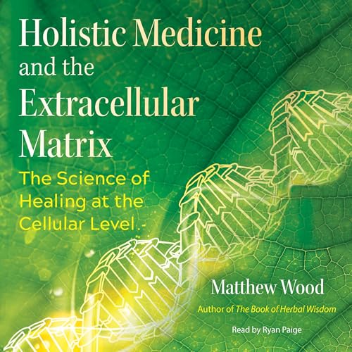 Holistic Medicine and the Extracellular Matrix