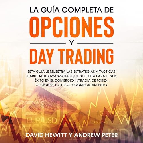 La Guía Completa de Opciones y Day Trading [The Complete Options and Day Trading Guide]