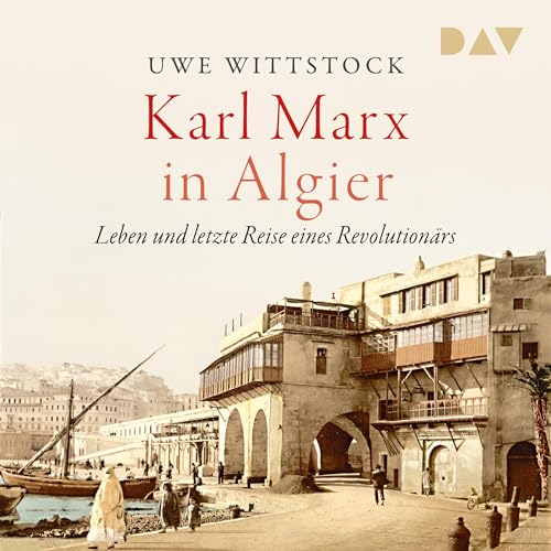 Karl Marx in Algier. Leben und letzte Reise eines Revolutionärs