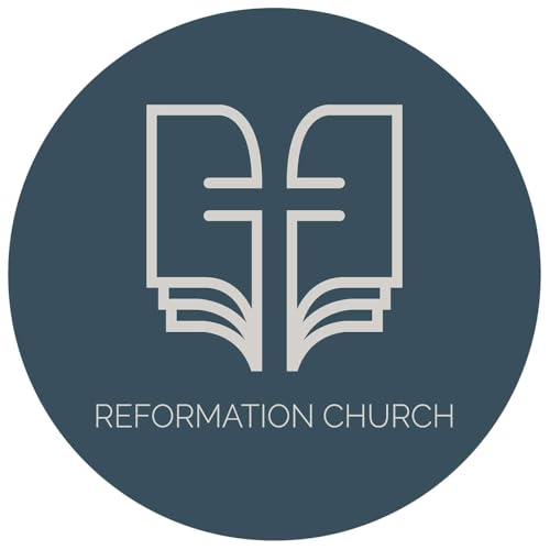 Reformation Church Weekly Podcast by Reformation Church