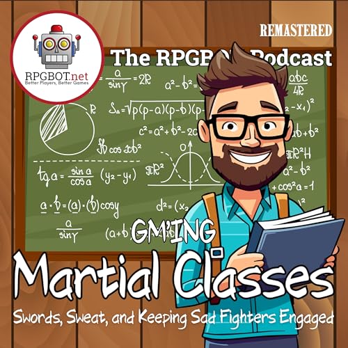GM'ing MARTIAL CLASSES (Remastered) - Swords, Sweat, and Keeping Sad Fighters Engaged by Unknown